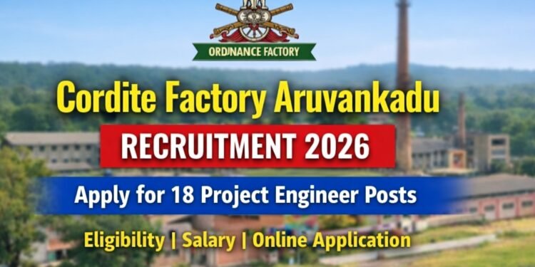 Cordite Factory Aruvankadu Recruitment 2026 apply for 18 Project Engineer posts