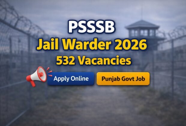 PSSSB Jail Warder Recruitment 2026 532 Vacancies Apply Online Punjab Govt Job