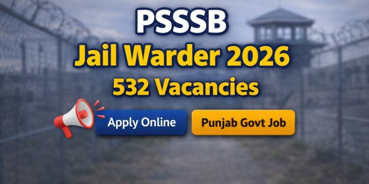 PSSSB Jail Warder Recruitment 2026 532 Vacancies Apply Online Punjab Govt Job