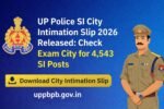 UP Police SI City Intimation Slip 2026