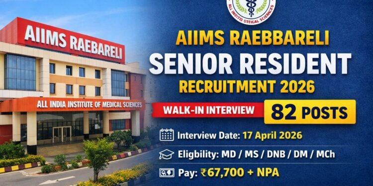 AIIMS Raebareli Senior Resident Recruitment 2026 Walk-in Interview 82 Posts Apply Now