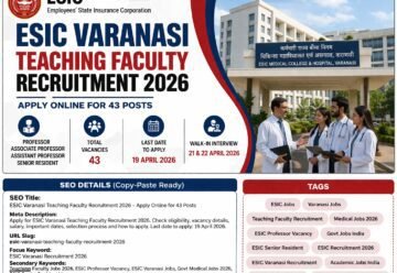 ESIC Varanasi Teaching Faculty Recruitment 2026 Apply Online for 43 Posts