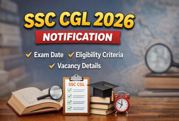 SSC CGL 2026 Notification Exam Date Eligibility Vacancy Details