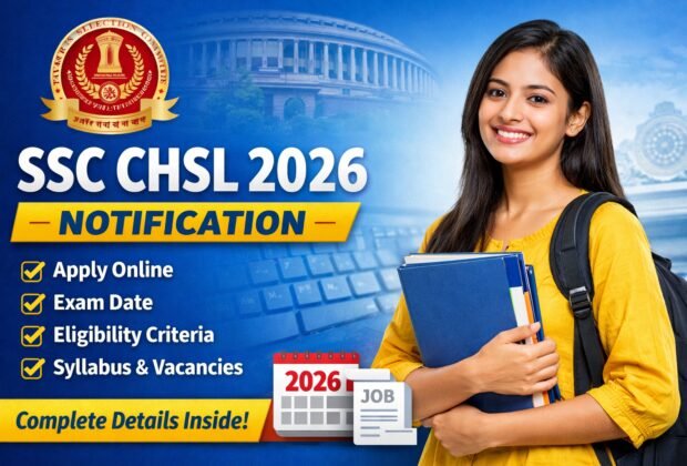 SSC CHSL 2026 Notification Apply Online Exam Date Eligibility Syllabus Details