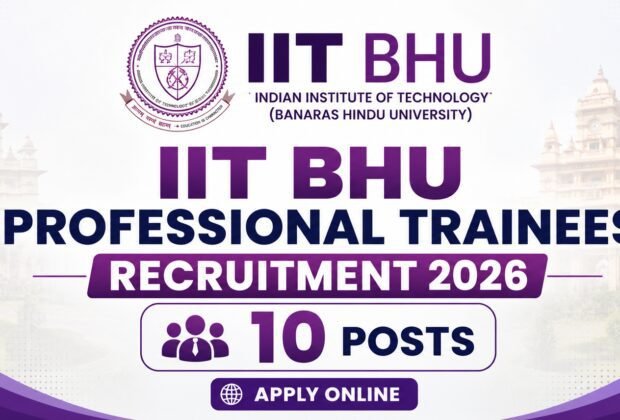 IIT BHU Professional Trainees Recruitment 2026 Apply Online for 10 Posts
