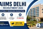 AIIMS Delhi Recruitment 2026 for Senior Research Fellow and Administrative Assistant Posts