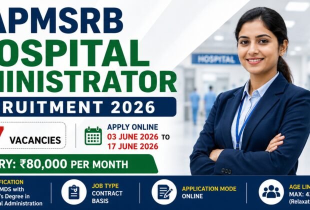 APMSRB Hospital Administrator Recruitment 2026 notification for 47 Hospital Administrator vacancies apply online from 03 June to 17 June 2026 salary Rs 80000 per month